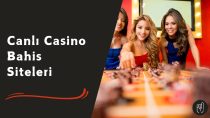 Canlı Casino Bahis Siteleri İle Kazançlı Anlar!