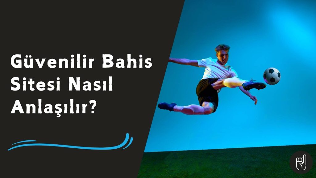Güvenilir Bahis Sitesi Nasıl Anlaşılır